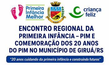 Giru&aacute; sediar&aacute; Encontro Regional da Primeira Inf&acirc;ncia e celebra&ccedil;&atilde;o dos 20 anos do PIM