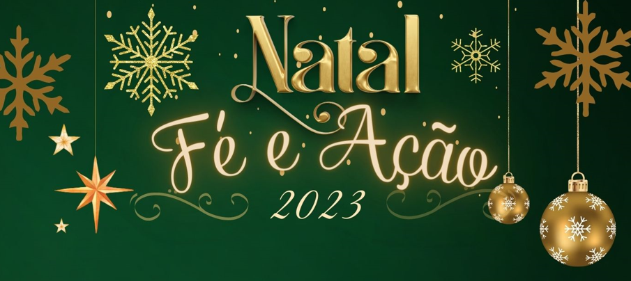 Natal é tempo de comemorar a vida, espalhar o amor e semear a esperança. Confira a programação do Natal 2023 - “Fé e Ação”