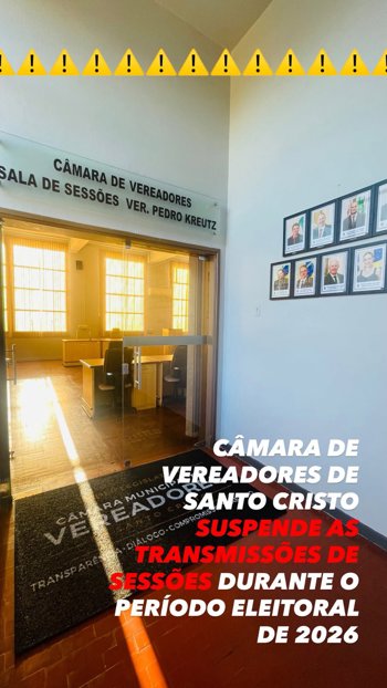C&Acirc;MARA DE VEREADORES DE SANTO CRISTO SUSPENDE AS TRANSMISS&Otilde;ES DE SESS&Otilde;ES DURANTE O PER&Iacute;ODO ELEITORAL DE 2026