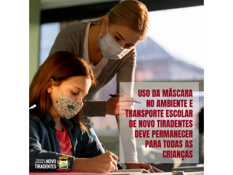 USO DA MÁSCARA NO AMBIENTE E TRANSPORTE ESCOLAR DE NOVO TIRADENTES DEVE PERMANECER PARA TODAS AS CRIANÇAS