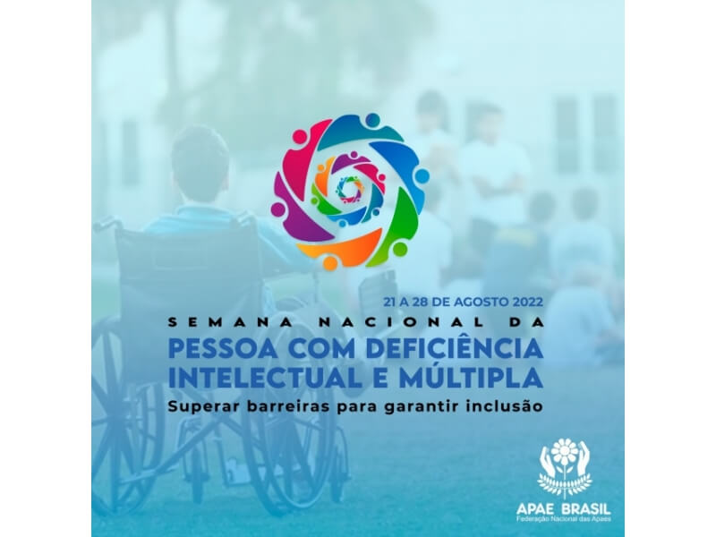 SEMANA NACIONAL DA PESSOA COM DEFICIÊNCIA INTELECTUAL E MÚLTIPLA 2022 CONVIDA SOCIEDADE A SUPERAR BARREIRAS PARA GARANTIR INCLUSÃO