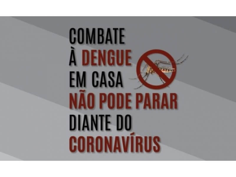 O COMBATE A DENGUE EM CASA NÃO PODE PARAR DIANTE DO CORONAVÍRUS