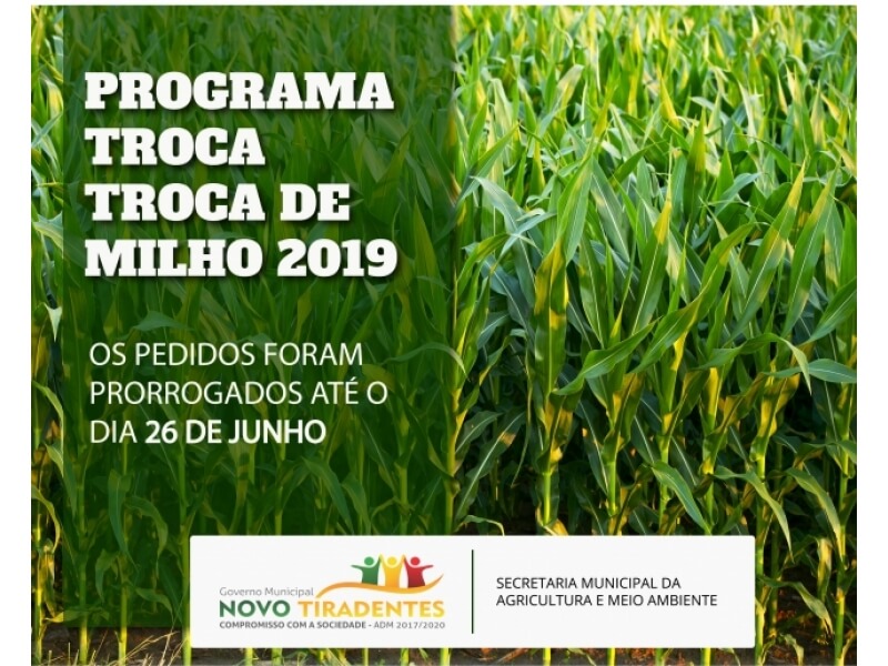 PROGRAMA TROCA TROCA DE MILHO 2019 FOI PRORROGADO