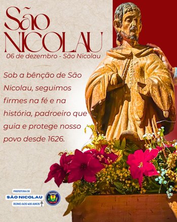 <p>06 de Dezembro &ndash; Dia de S&atilde;o Nicolau, nosso Santo Padroeiro</p>