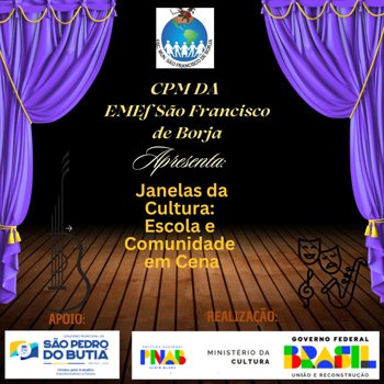 <p>Escola Municipal S&atilde;o Francisco de Borja&nbsp;contemplada pelo Minist&eacute;rio da Cultura do Governo Federal&nbsp;com o projeto, Janelas da Cultura: Escola e Comunidade em Cena</p>