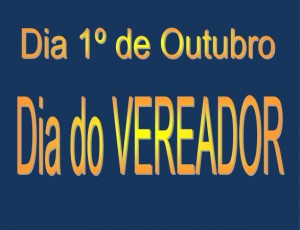 DIA 01º DE OUTUBRO DIA DO VEREADOR