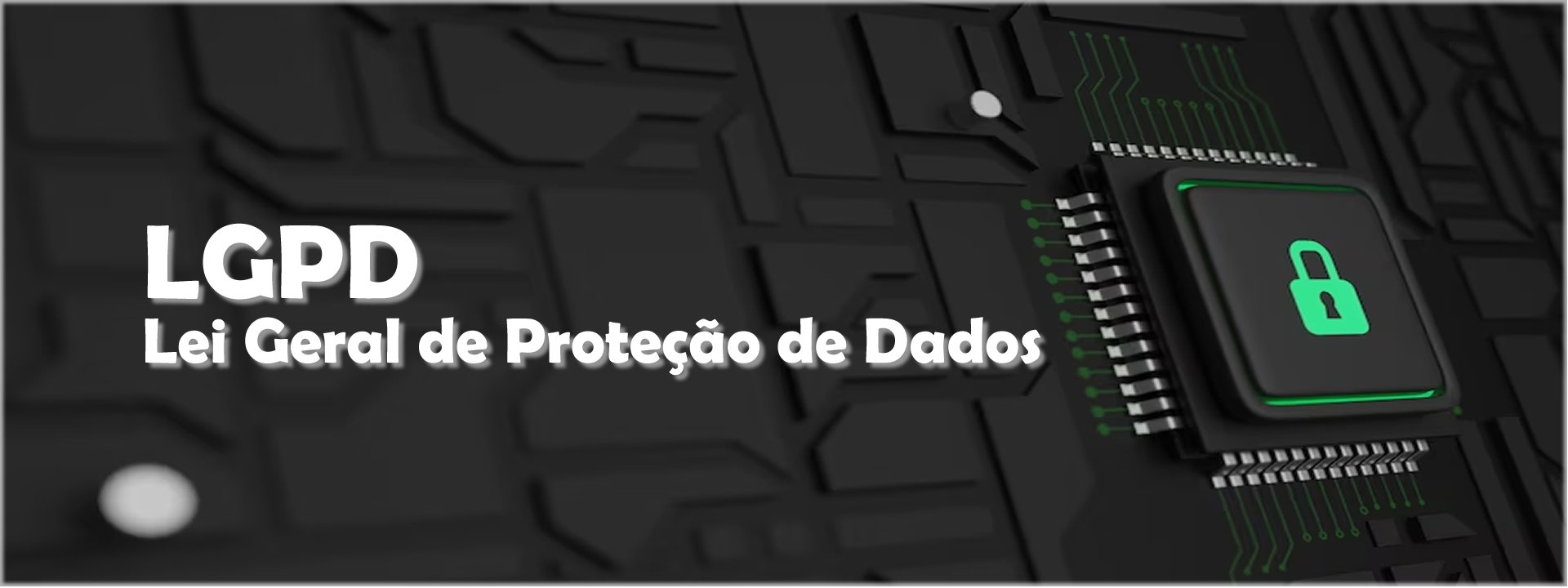 LGPD - Lei Geral de Proteção de Dados