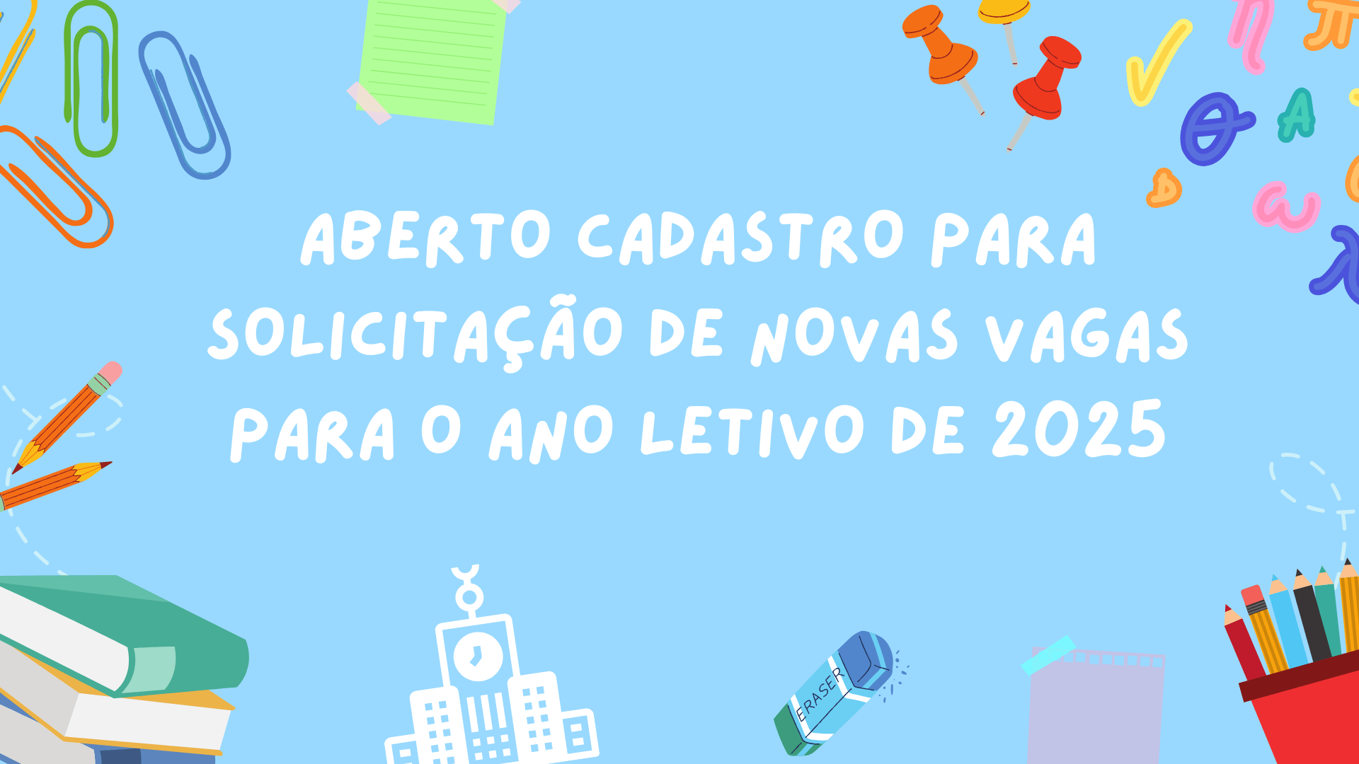 <p>ABERTO CADASTRO PARA SOLITA&Ccedil;&Atilde;O DE NOVAS VAGAS PARA O ANO LETIVO DE 2025</p>