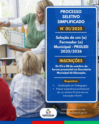 <p>PROCESSO SELETIVO SIMPLIFICADO PARA FORMADOR(A) MUNICIPAL DO PROLEEI 2025/2026 &ndash; PORTO XAVIER/RS</p>