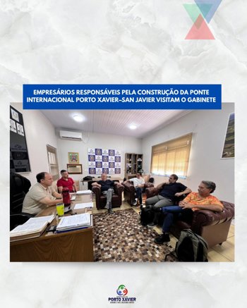 <p>EMPRES&Aacute;RIOS RESPONS&Aacute;VEIS PELA CONSTRU&Ccedil;&Atilde;O DA PONTE INTERNACIONAL PORTO XAVIER&ndash;SAN JAVIER VISITAM O GABINETE</p>