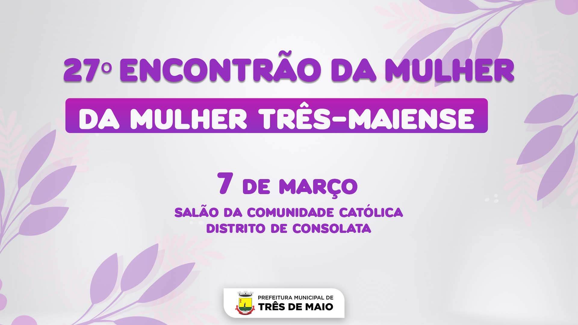 27º ENCONTRÃO DA MULHER TRÊS-MAIENSE OCORRE NO PRÓXIMO MÊS