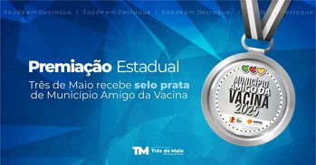 Tr&ecirc;s de Maio conquista Selo Prata no programa Munic&iacute;pio Amigo da Vacina