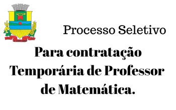<p>Processo Seletivo para contrata&ccedil;&atilde;o de Professor de Matem&aacute;tica</p>
