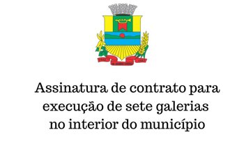 &nbsp;Assinatura de&nbsp; contrato para execu&ccedil;&atilde;o de sete galerias no interior do munic&iacute;pio