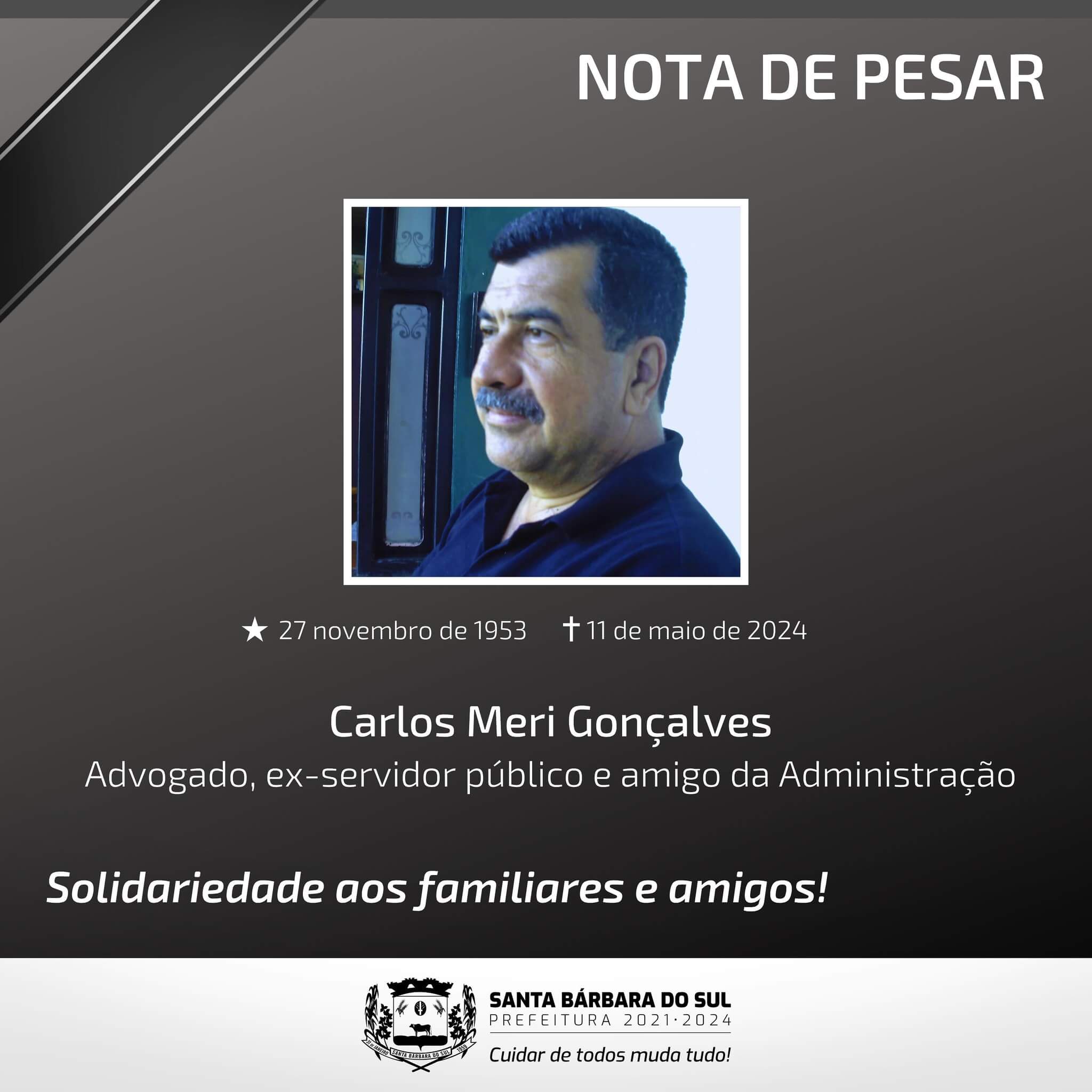 <p>Nota de pesar:&nbsp;Com grande pesar, a Administra&ccedil;&atilde;o Municipal se despede do amigo Carlos Meri Gon&ccedil;alves, aos 70 anos. O advogado morreu neste s&aacute;bado (11).</p>