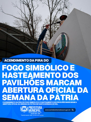 ACENDIMENTO DA PIRA DO FOGO SIMBÓLICO E HASTEAMENTO DOS PAVILHÕES MARCAM ABERTURA OFICIAL DA SEMANA DA PÁTRIA