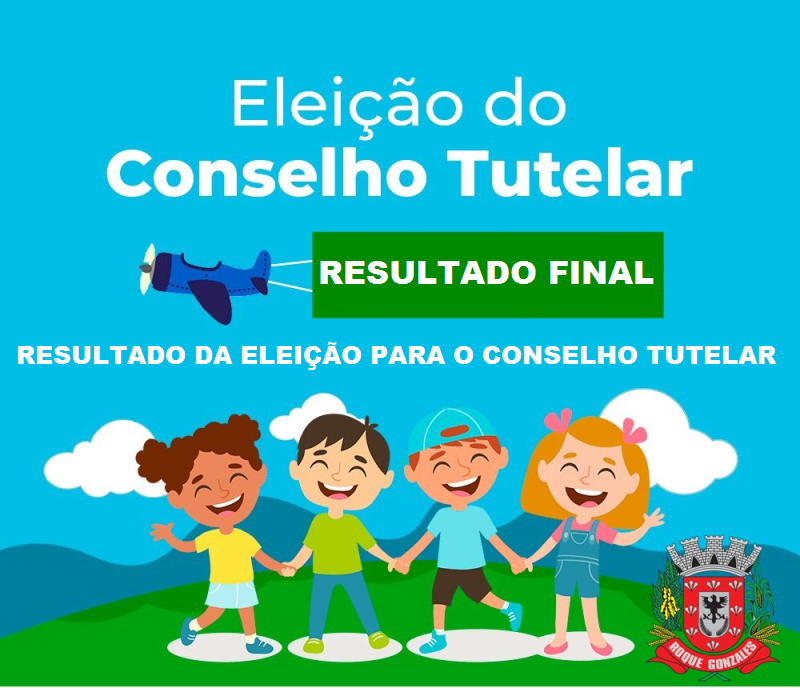 RESULTADO FINAL DAS ELEIÇÕES DO CONSELHO TUTELAR DE ROQUE GONZALES