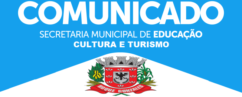 COMUNICADO DA SECRETARIA MUNICIPAL DE EDUCAÇÃO, CULTURA E TURISMO
