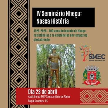 <div dir="auto">IV SEMIN&Aacute;RIO Nhe&ccedil;u: Nossa Hist&oacute;ria</div>
<div dir="auto">23 de abril de 2025 &ndash; Roque Gonzales/RS</div>