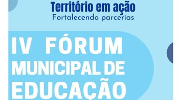 <p>IV F&Oacute;RUM MUNICIPAL DE EDUCA&Ccedil;&Atilde;O</p>