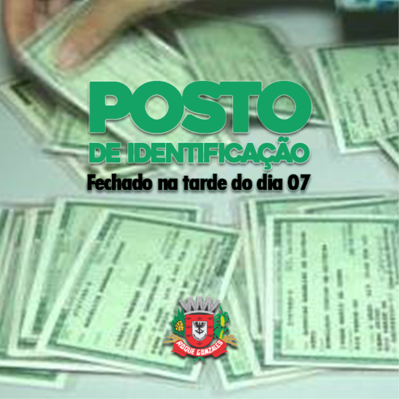 POSTO DE IDENTIFICAÇÃO ESTARÁ FECHADO NA TARDE DESTE DIA 07