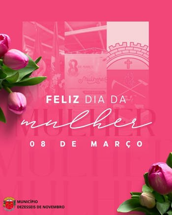 <p>Dia Internacional da Mulher&nbsp;</p>