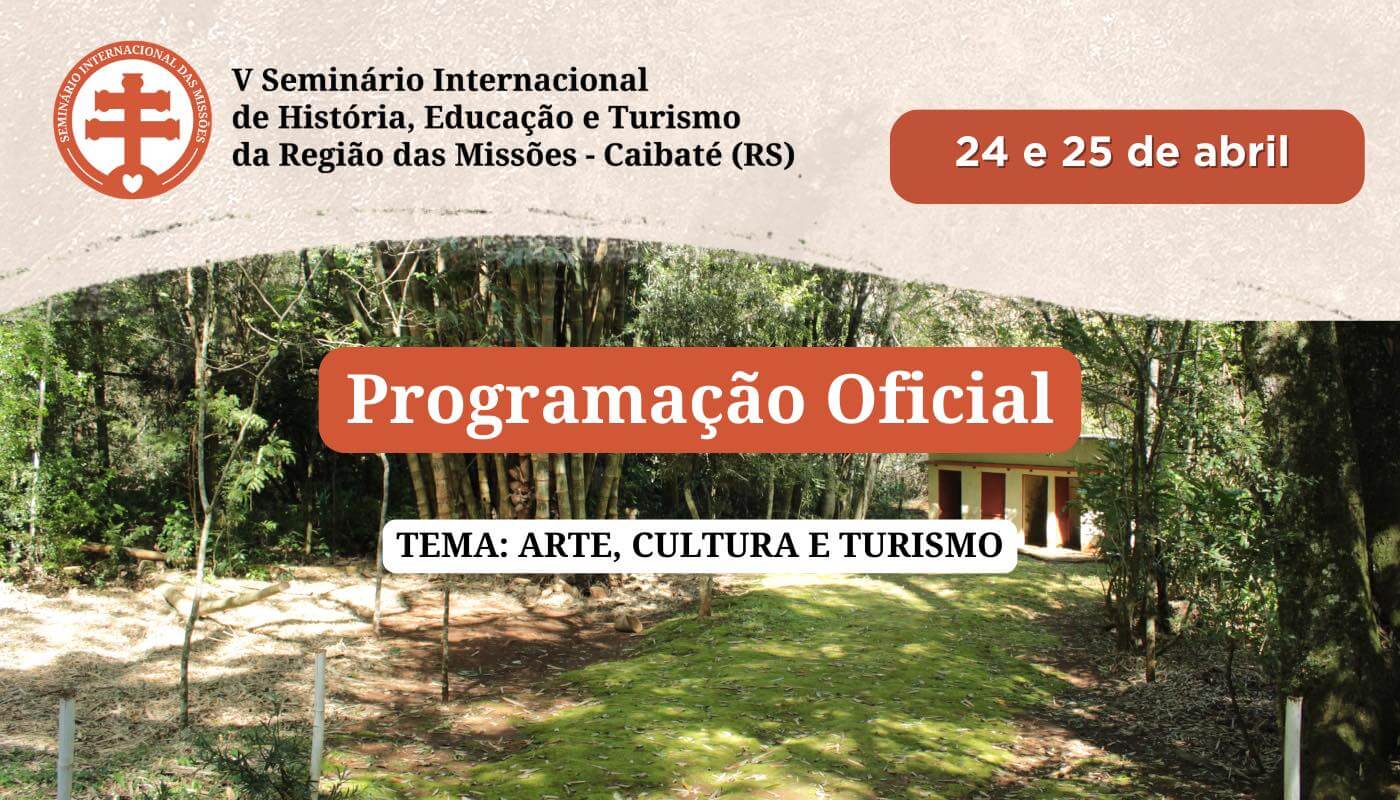 DIVULGADA A PROGRAMAÇÃO OFICIAL DO V SEMINÁRIO INTERNACIONAL DE HISTÓRIA, EDUCAÇÃO E TURISMO DA REGIÃO DAS MISSÕES