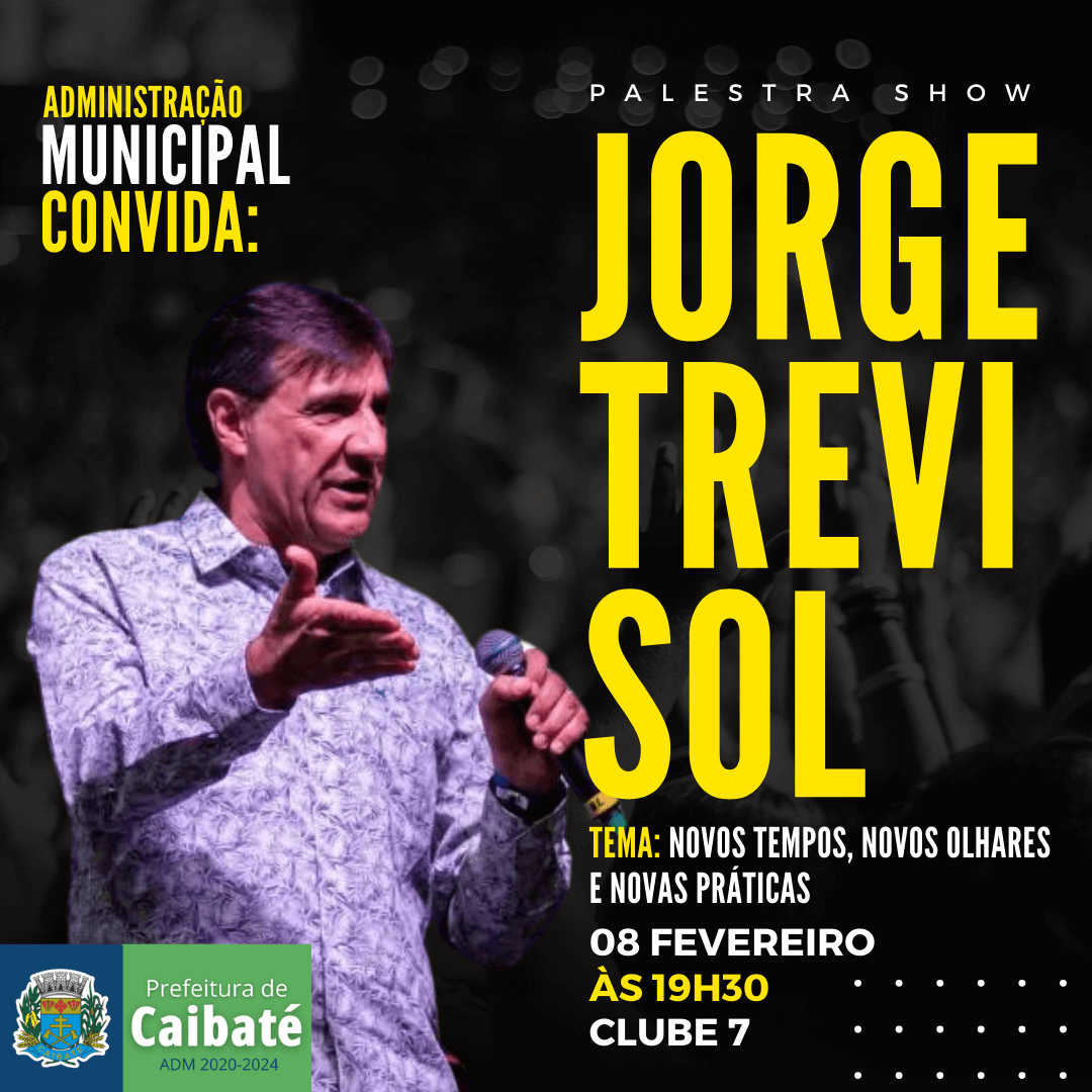 SECRETARIAS DE EDUCAÇÃO E SAÚDE DE CAIBATÉ TE CONVIDAM PARA PALESTRA SHOW COM JORGE TREVISOL