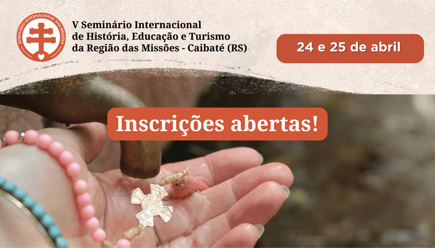 ABERTAS AS INSCRIÇÕES PARA O V SEMINÁRIO INTERNACIONAL DE HISTÓRIA, EDUCAÇÃO E TURISMO DA REGIÃO DAS MISSÕES