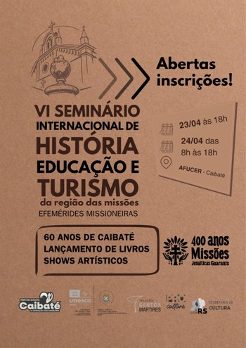 <p>Abertas as inscri&ccedil;&otilde;es para o VI Semin&aacute;rio Internacional de Hist&oacute;ria, Educa&ccedil;&atilde;o e Turismo da Regi&atilde;o das Miss&otilde;es</p>