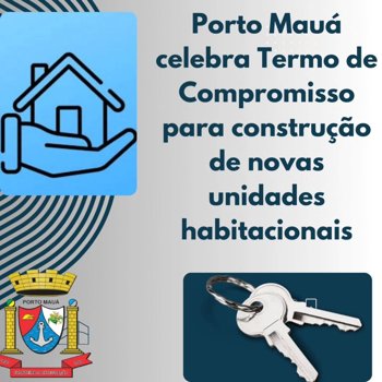 <p>Município de Porto Mauá celebra Termo de Compromisso para construção de novas unidades habitacionais</p>