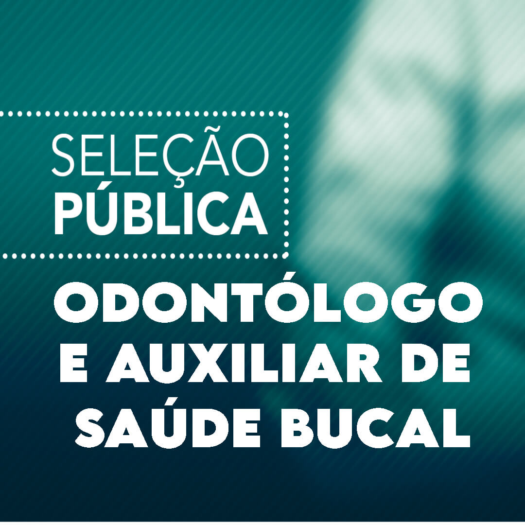 SELEÇÃO PUBLICA 03/2023 ODONTÓLOGO E AUXILIAR DE SAÚDE BUCAL