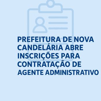 <p><strong>Prefeitura de Nova Candel&aacute;ria abre inscri&ccedil;&otilde;es para contrata&ccedil;&atilde;o tempor&aacute;ria de Agente Administrativo</strong></p>