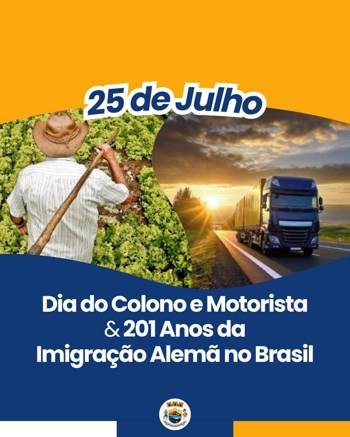 <p>25 de Julho &ndash; Dia do Colono e Motorista &amp; 201 Anos da Imigra&ccedil;&atilde;o Alem&atilde; no Brasil</p>