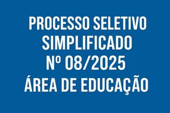 <p>PROCESSO SELETIVO SIMPLIFICADO N&ordm; 08/2025</p>