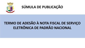 <p><strong>S&Uacute;MULA DE PUBLICA&Ccedil;&Atilde;O -&nbsp;</strong><strong>TERMO DE ADES&Atilde;O &Agrave; NOTA FISCAL DE SERVI&Ccedil;O ELETR&Ocirc;NICA DE PADR&Atilde;O NACIONAL</strong></p>