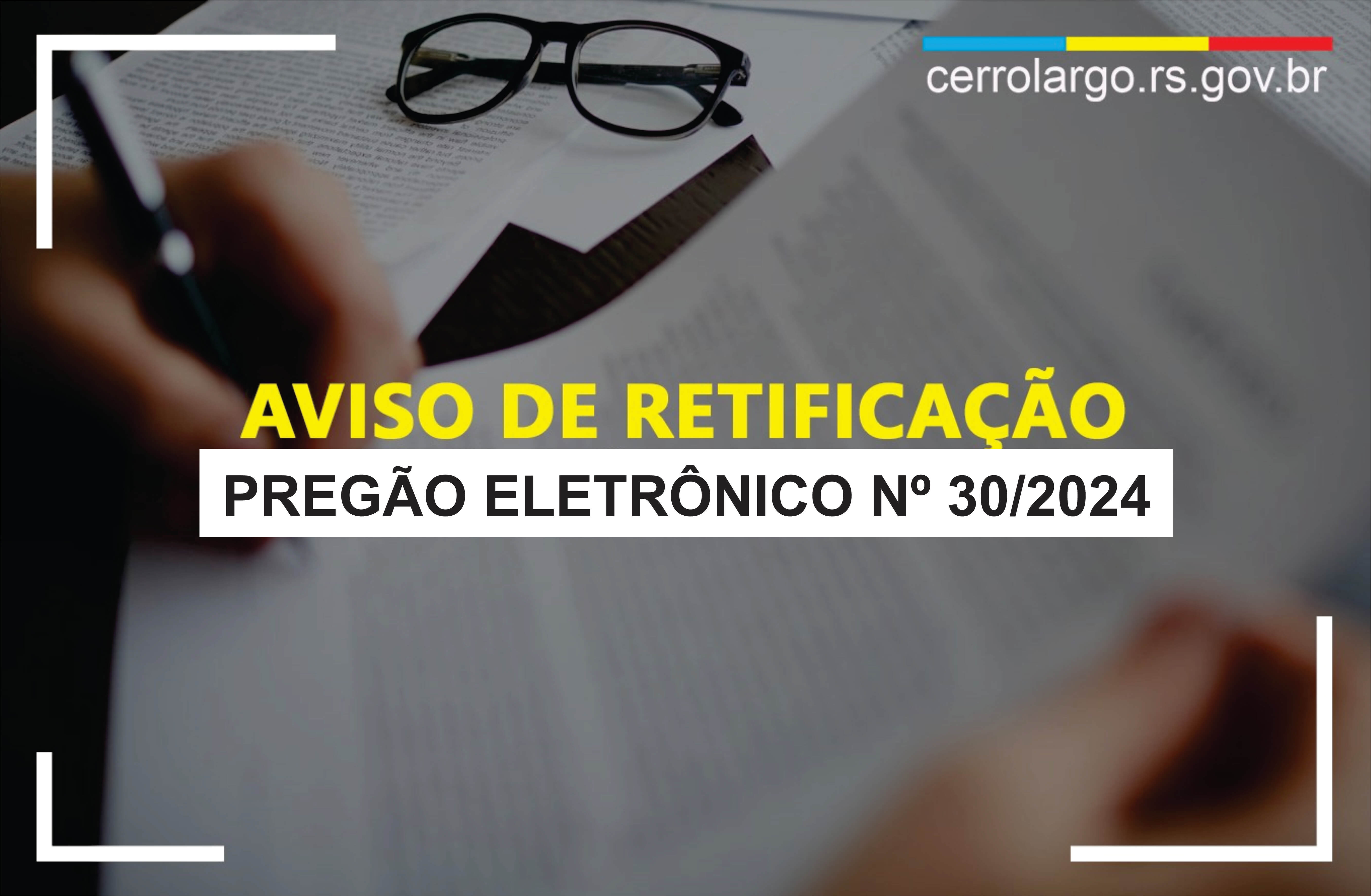 <p><strong>AVISO DE RETIFICA&Ccedil;&Atilde;O E REPUBLICA&Ccedil;&Atilde;O DO EDITAL &ndash; PREG&Atilde;O ELETR&Ocirc;NICO N&ordm; 30/2024</strong></p>