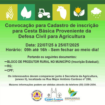 <p>Convoca&ccedil;&atilde;o para Cadastro de inscri&ccedil;&atilde;o para Cesta B&aacute;sica Proveniente da Defesa Civil para Agricultura</p>