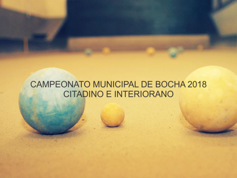 CAMPEONATO MUNICIPAL DE BOCHA 2018 - CITADINO E INTERIORANO 