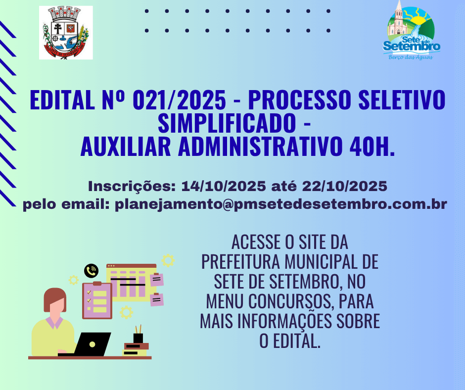 <p>EDITAL N&ordm; 021/2025 - PROCESSO SELETIVO SIMPLIFICADO - AUXILIAR ADMINISTRATIVO 40H.</p>