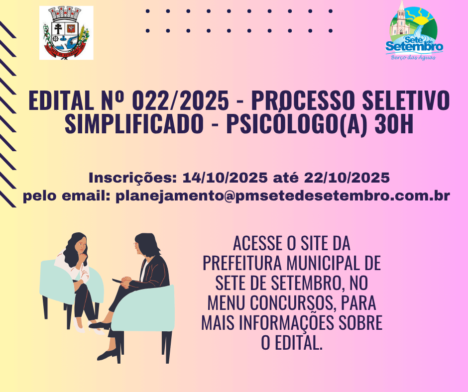 <p>EDITAL N&ordm; 022/2025 - PROCESSO SELETIVO SIMPLIFICADO - PSIC&Oacute;LOGO(A) 30H.</p>