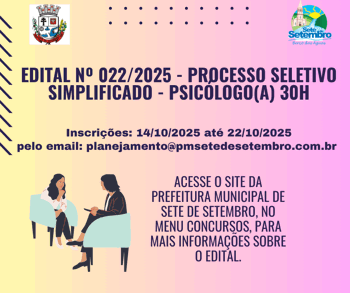 <p>EDITAL N&ordm; 022/2025 - PROCESSO SELETIVO SIMPLIFICADO - PSIC&Oacute;LOGO(A) 30H.</p>