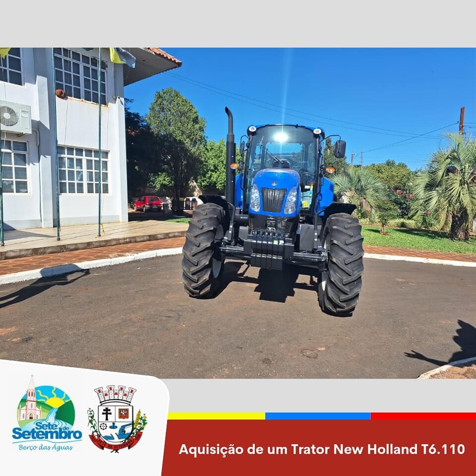 SETE DE SETEMBRO INVESTE O VALOR DE R$ 386.900,00 NA COMPRA DE UM NOVO TRATOR NEW HOLLAND T6.110
