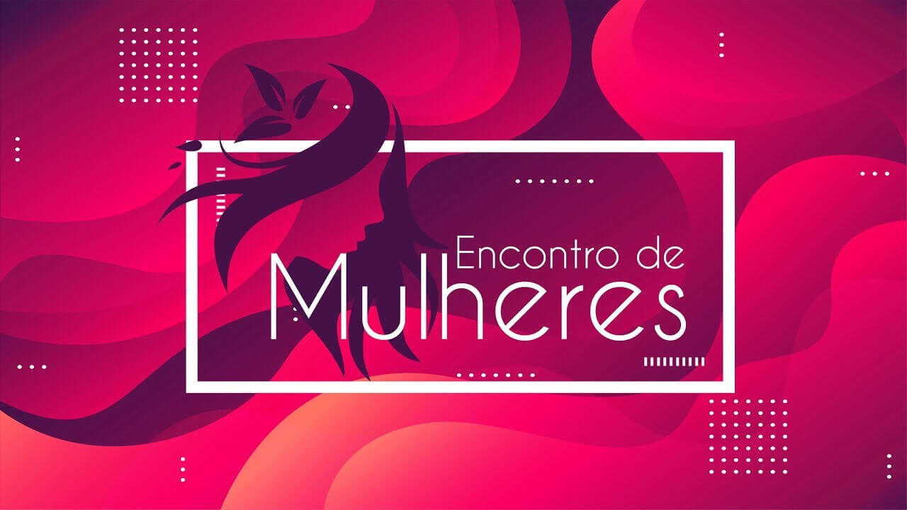 Encontro de Mulheres será realizado no dia 07/03/2024