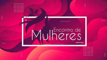 <p><strong>Encontro Municipal de Mulheres </strong></p>