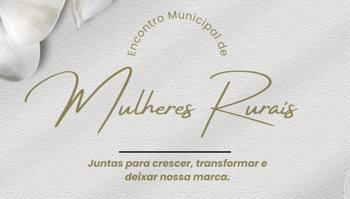 Vem a&iacute; o 5&ordm; Encontro Municipal de Mulheres Rurais!