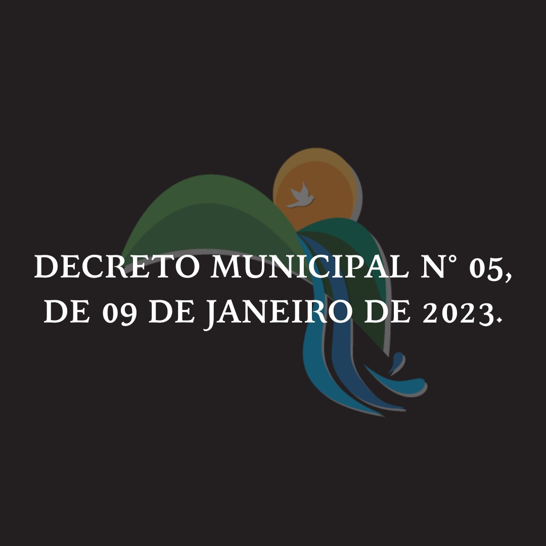 DECRETO MUNICIPAL Nº 05, DE 09 DE JANEIRO DE 2023